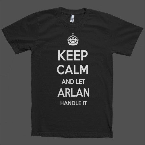 Keep Calm and let Arlan Handle it Personalized Name T-Shirt