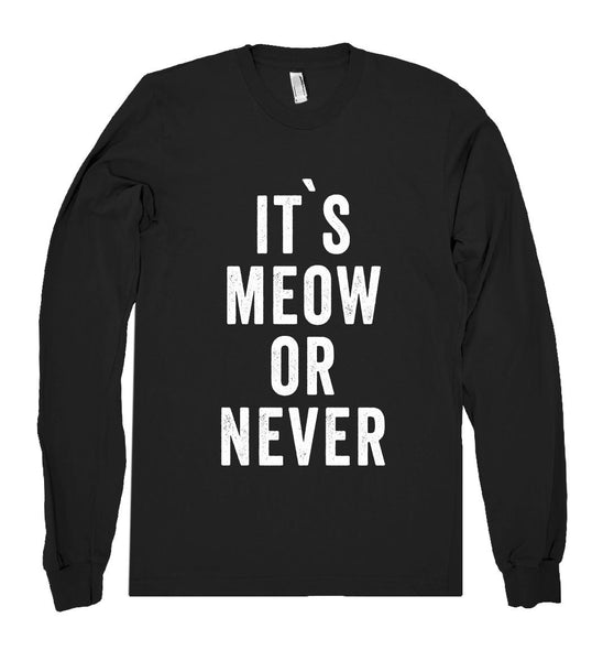 it`s meow or never shirt