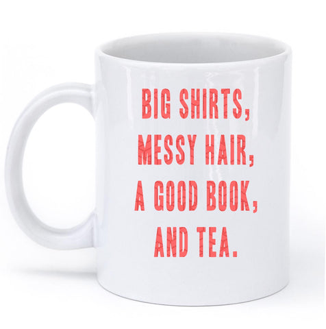 "big shirts, messy hair, a good book, and tea. mug"