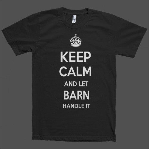 Keep Calm and let Barn Handle it Personalized Name T-Shirt